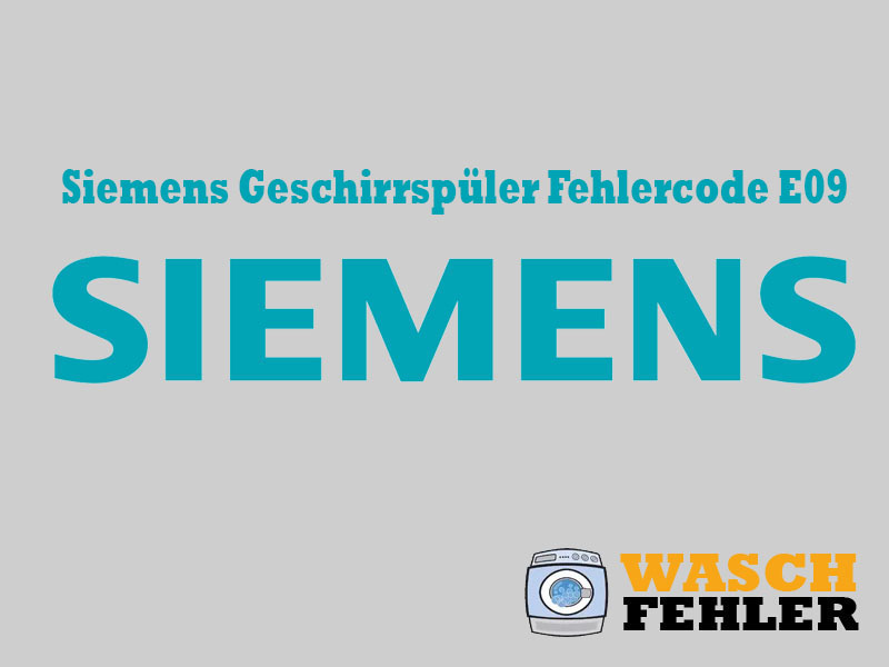 Siemens Geschirrspüler Fehlercode E09